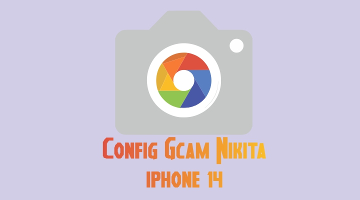 config gcam nikita iphone 14 pro max