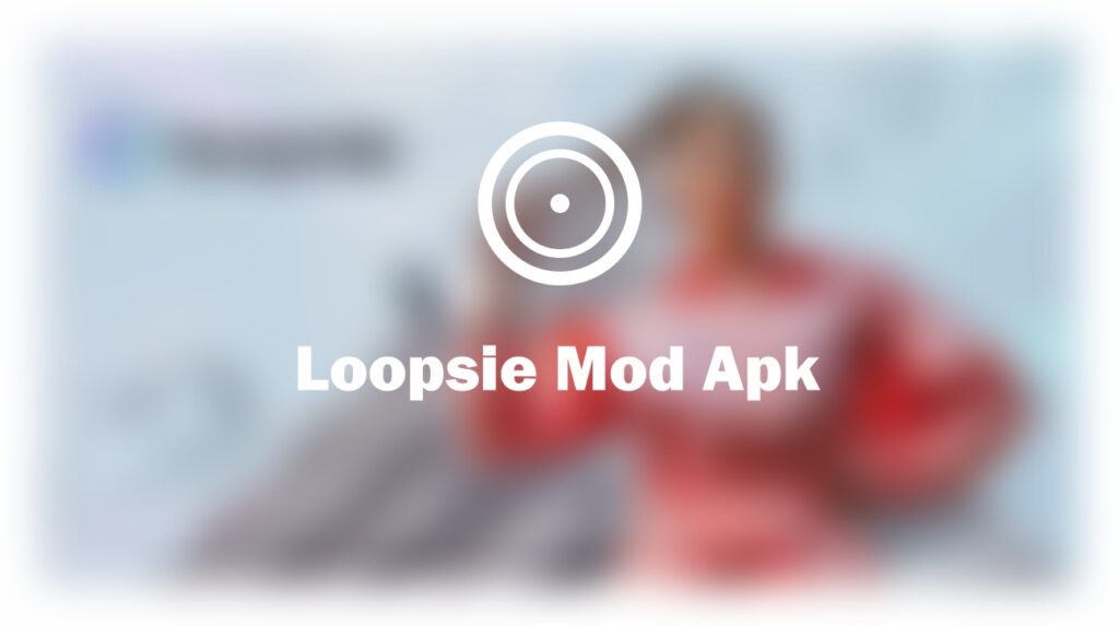 loopsie mod apk