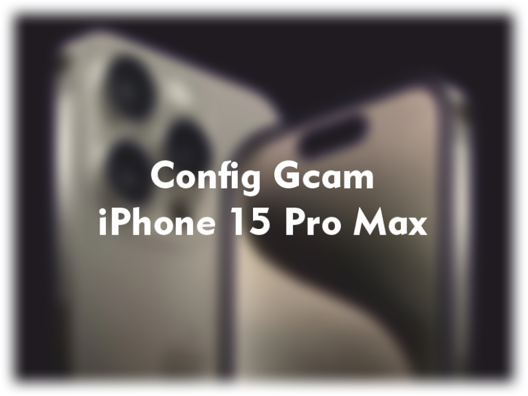 config gcam iphone 15 promax